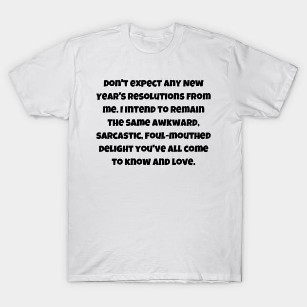 No new year's resolutions from me T-Shirt by theworthyquote